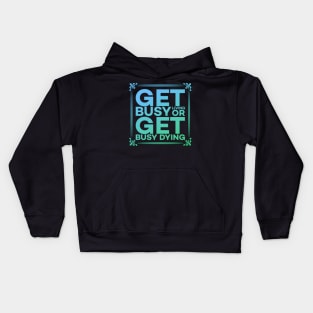 Get Busy Living or Get Busy Dying Motivation Meme Kids Hoodie